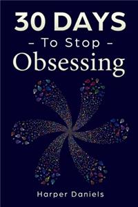30 Days to Stop Obsessing