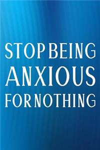 Stop Being Anxious For Nothing