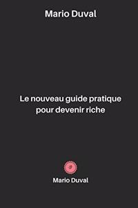 Le nouveau guide pratique pour devenir riche