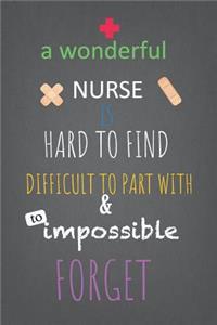 A wonderful Nurse Is Hard To Find Difficult to part with & to Impossible Forget