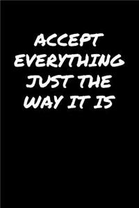 Accept Everything Just The Way It Is�