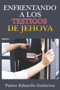 Enfrentando a Los Testigos de Jehova