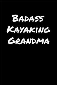 Badass Kayaking Grandma: A soft cover blank lined journal to jot down ideas, memories, goals, and anything else that comes to mind.