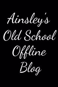 Ainsley's Old School Offline Blog