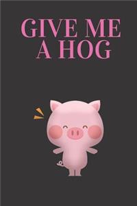 Give Me A Hog