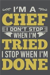 I'm A Chef I Don't Stop When I'm Tried I Stop When I'm Done