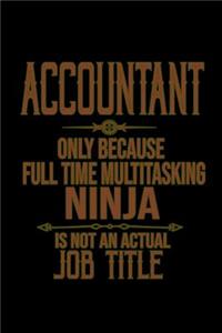 Accountant only because full time multitasking ninja is an actual job title