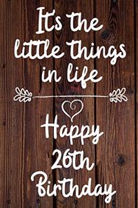 It's the little things in life Happy 26th Birthday