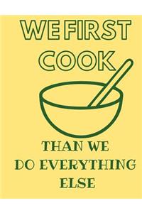 We First Cook Than We Do Everything Else