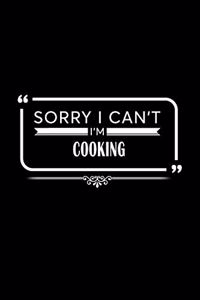 Sorry I Can't I'm Cooking