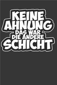 Keine Ahnung Das War Die Andere Schicht