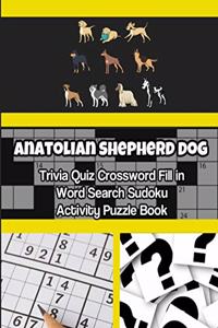 Anatolian Shepherd Dog Trivia Quiz Crossword Fill in Word Search Sudoku Activity Puzzle Book