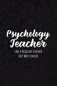 Psychology Teacher Like a Regular Teacher But Way Cooler