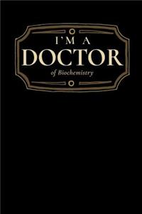 I'm a Doctor of Biochemistry