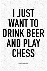I Just Want to Drink Beer and Play Chess