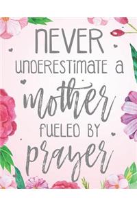 Never Underestimate A Mother Fueled By Prayer