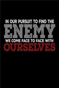 In Our Pursuit To Find the Enemy We Come Face To Face With Ourselves