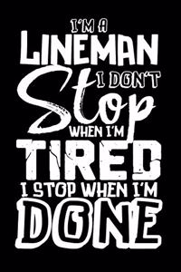 I'm A Lineman I Don't Stop When I'm Tired I Stop When I'm Done!