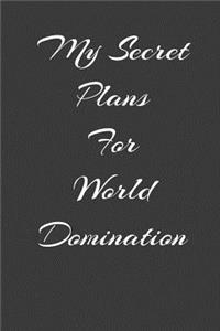 My Secret Plans For World Domination