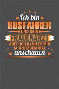 Ich Bin Busfahrer Und Kein Frauenarzt Aber Ich Kann Es Mir Ja Trotzdem Mal Anschauen