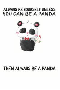Always Be Yourself Unless You Can Be A Panda Then Always Be A Panda