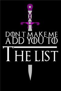Don't Make Me Add You To The List