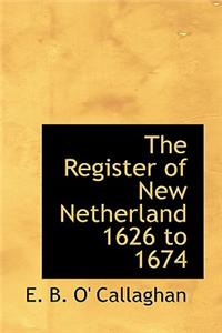 The Register of New Netherland 1626 to 1674