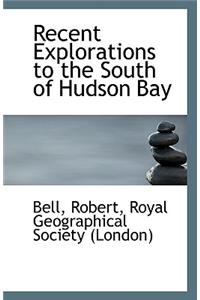Recent Explorations to the South of Hudson Bay