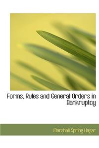 Forms, Rules and General Orders in Bankruptcy