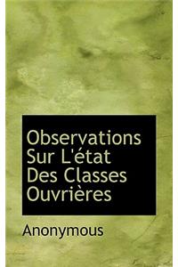 Observations Sur L' Tat Des Classes Ouvri Res