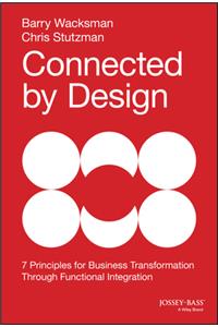 Connected by Design: Seven Principles for Business Transformation Through Functional Integration