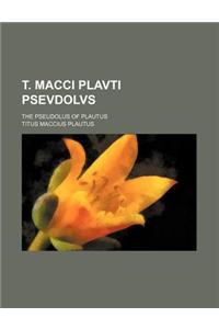 T. Macci Plavti Psevdolvs; The Pseudolus of Plautus