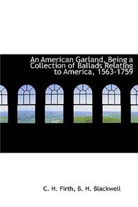 An American Garland, Being a Collection of Ballads Relating to America, 1563-1759