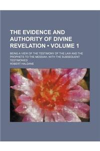The Evidence and Authority of Divine Revelation (Volume 1); Being a View of the Testimony of the Law and the Prophets to the Messiah, with the Subsequ