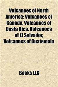 Volcanoes of North America: Volcanoes of Canada, Volcanoes of Costa Rica, Volcanoes of El Salvador, Volcanoes of Guatemala