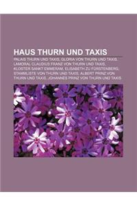 Haus Thurn Und Taxis: Palais Thurn Und Taxis, Gloria Von Thurn Und Taxis, Lamoral Claudius Franz Von Thurn Und Taxis, Kloster Sankt Emmeram