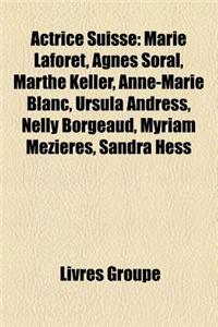 Actrice Suisse: Marie Laforet, Germaine Epierre, Ursula Andress, Agnes Soral, Marthe Keller, Anne-Marie Blanc, Nelly Borgeaud, Anne-Ma