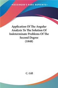 Application Of The Angular Analysis To The Solution Of Indeterminate Problems Of The Second Degree (1848)