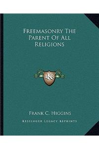Freemasonry The Parent Of All Religions