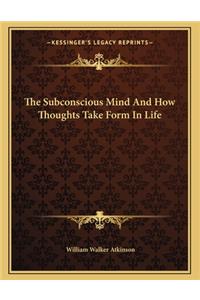 The Subconscious Mind and How Thoughts Take Form in Life