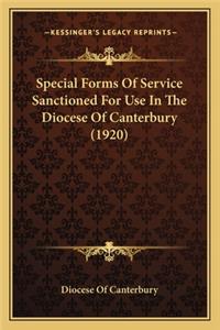 Special Forms Of Service Sanctioned For Use In The Diocese Of Canterbury (1920)