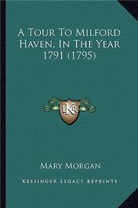 Tour to Milford Haven, in the Year 1791 (1795)