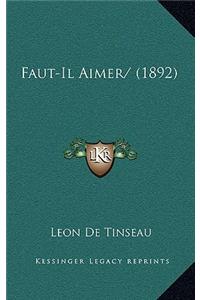 Faut-Il Aimer/ (1892)