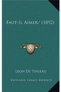 Faut-Il Aimer/ (1892)