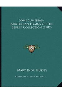 Some Sumerian-Babylonian Hymns Of The Berlin Collection (1907)