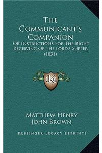 Communicant's Companion: Or Instructions for the Right Receiving of the Lord's Supper (1831)