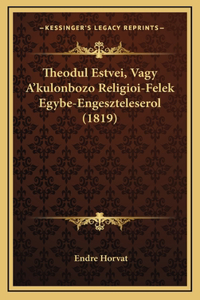 Theodul Estvei, Vagy A'kulonbozo Religioi-Felek Egybe-Engeszteleserol (1819)