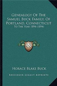 Genealogy Of The Samuel Buck Family, Of Portland, Connecticut