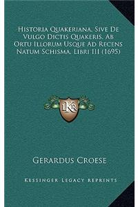 Historia Quakeriana, Sive De Vulgo Dictis Quakeris, Ab Ortu Illorum Usque Ad Recens Natum Schisma, Libri III (1695)