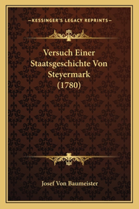 Versuch Einer Staatsgeschichte Von Steyermark (1780)